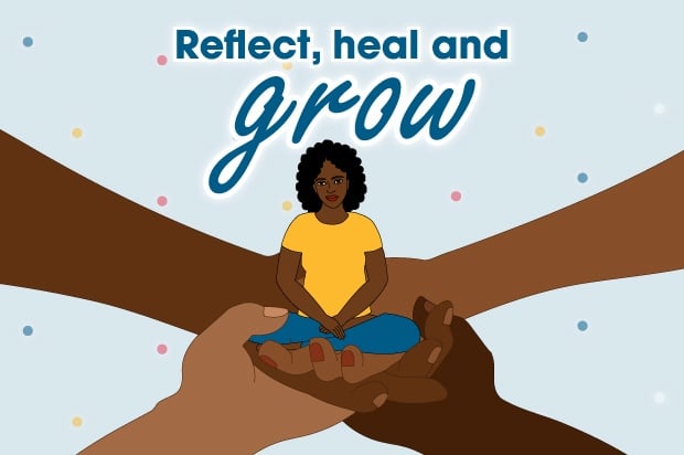 A young person sits cross legged on four different hands that are holding her up. The text above reads: Reflect, heal and grow.