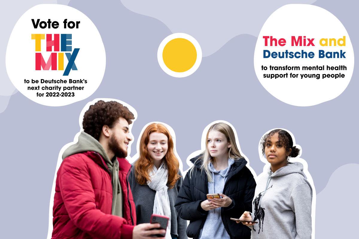 Graphic shows young people standing around talking. Above them are two text bubbles - one reads: "Vote for The Mix to be Deutsche Bank's next charity partner for 2022-2023". The other bubble reads: "The Mix and Deutsche Bank to transform mental health support for young people"